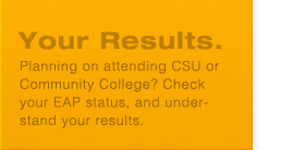 Your Results: Check your EAP math and English status and understand the results.